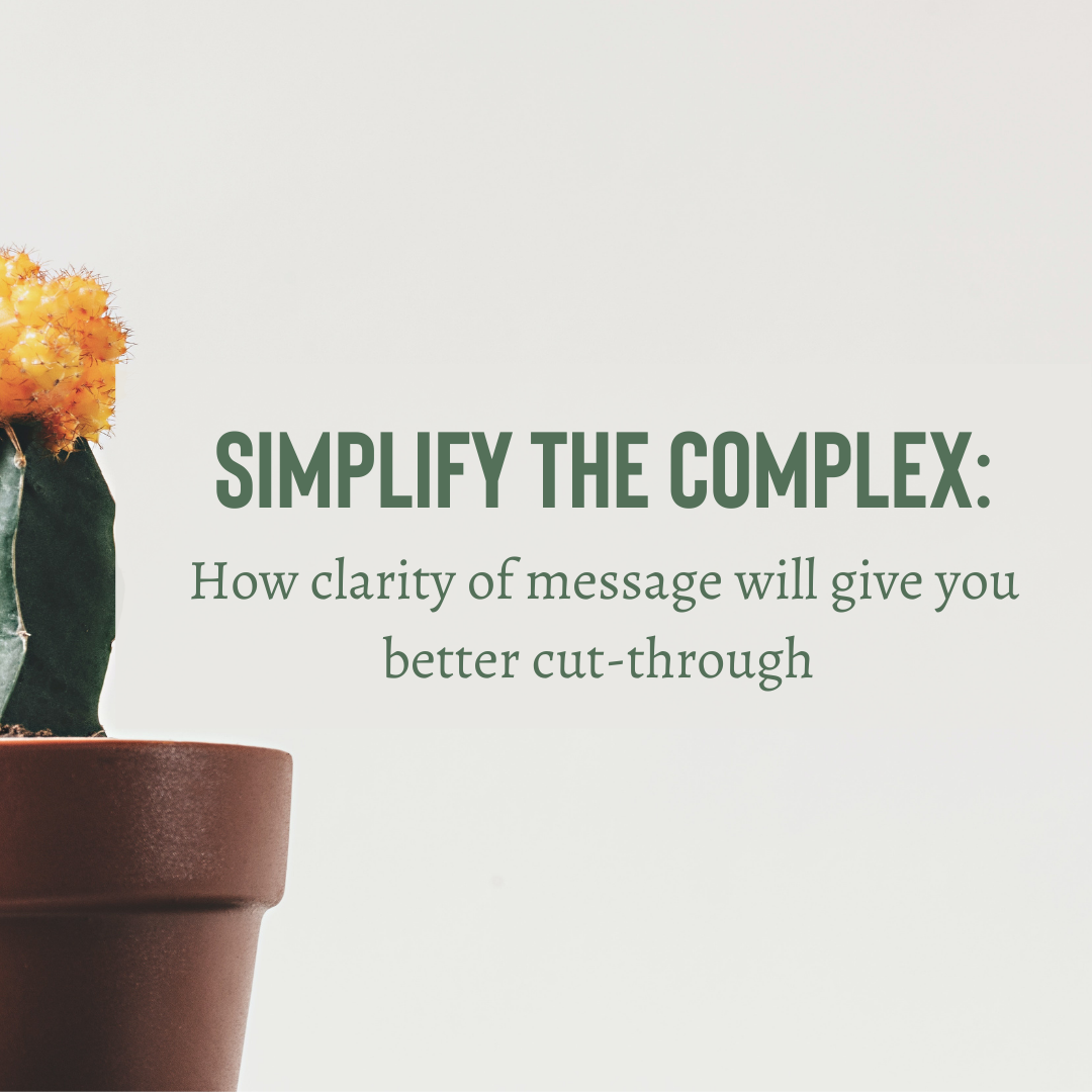 Simplify the Complex: How clarity of message will give you better cut-through