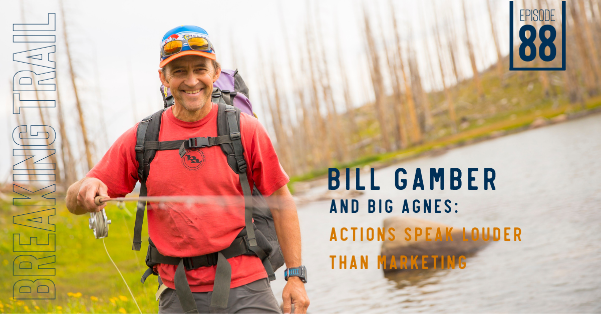 Bill Gamber and Big Agnes: Actions Speak Louder Than Marketing
