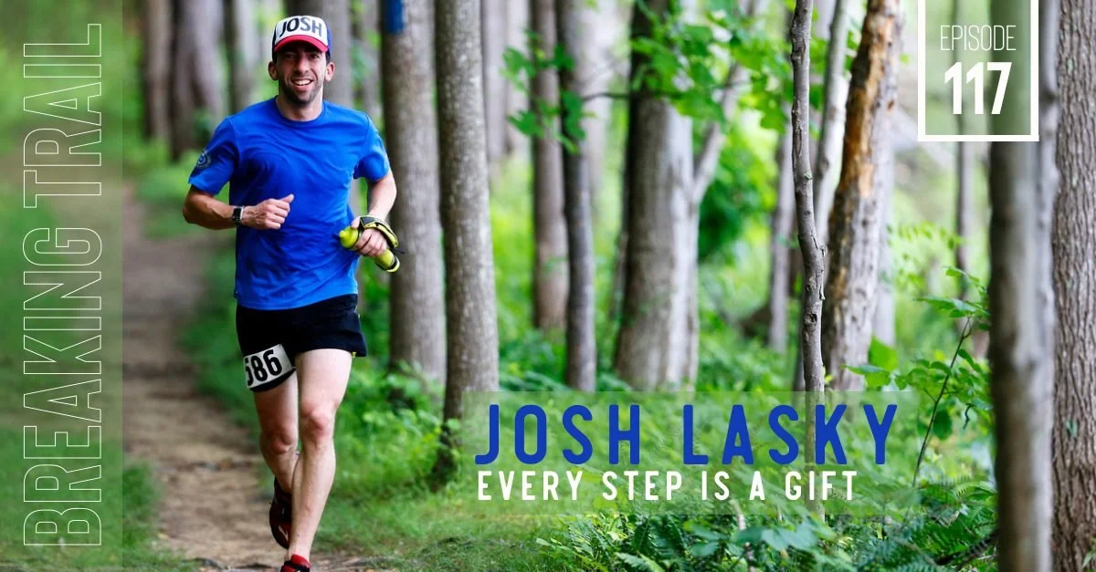 A man running on a forest trail wearing a blue shirt, black shorts, and a white cap with "JOSH" written on it, holding a yellow water bottle, with the text "JOSH LASKY EVERY STEP IS A GIFT" and "BREATHE & TRAIL" and "EPISODE 117" on the image.