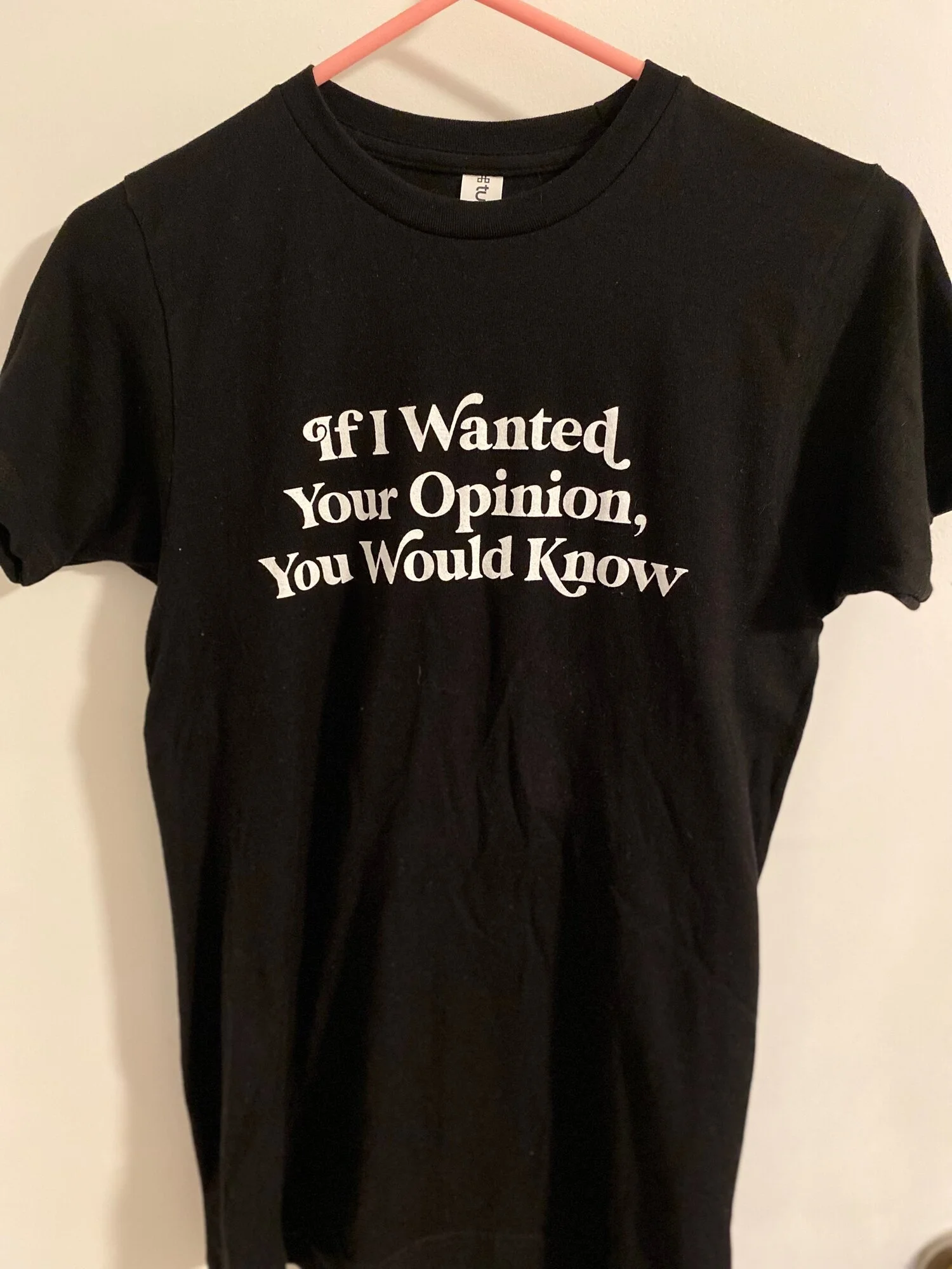If I Wanted Your Opinion Tee