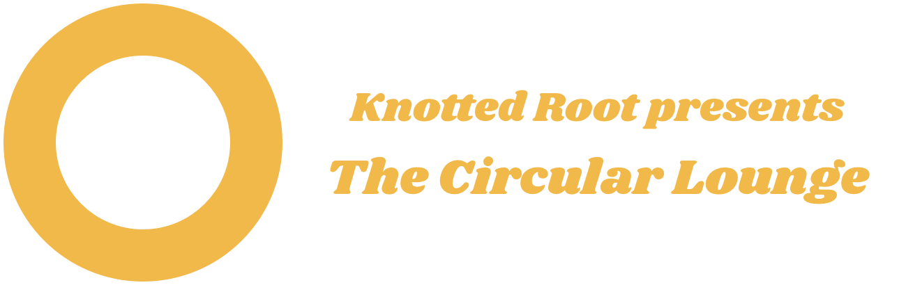 Knotted Root Presents The Circular Lounge