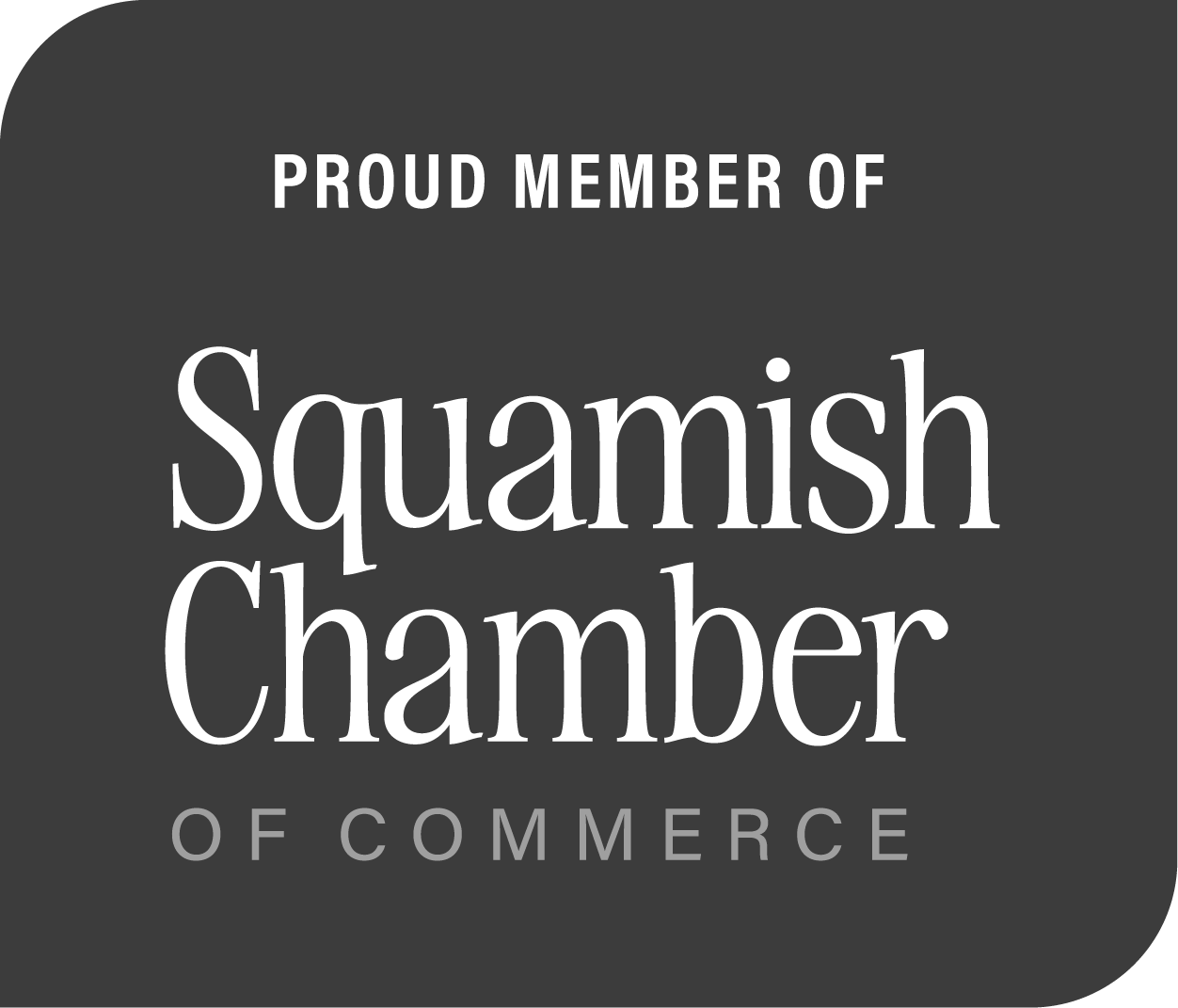 A graphic with a dark background and white and gray text that reads 'Proud Member of Squamish Chamber of Commerce'.
