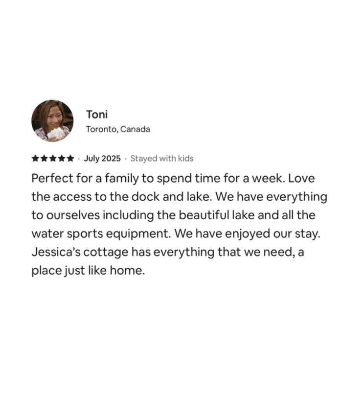 Review by Toni from Toronto, Canada, mentioning a family trip to a cottage for a week, enjoying access to a dock and lake, water sports, and a cozy cottage with everything needed.