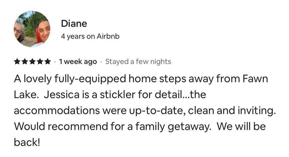 Screenshot of a 5-star Airbnb review written by Diane, praising a fully-equipped home near Fawn Lake, with a mention of Jessica as a detailer, noting the accommodations were up-to-date, clean, inviting, and recommending it for a family getaway.