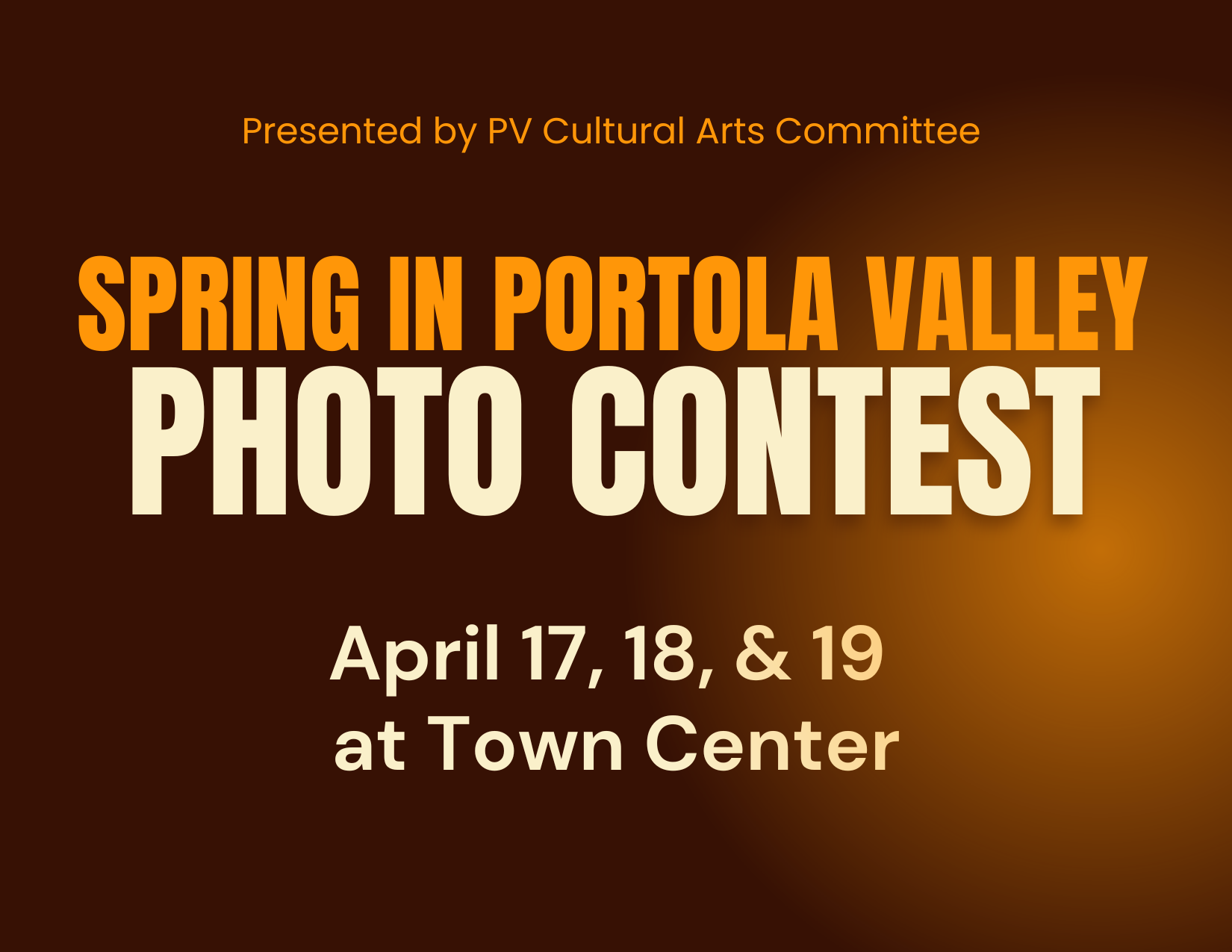 A brown and orange image with the text "Presented by PV Cultural Arts Committee Spring in Portola Valley Photo Contest" with the dates April 17, 18, & 19 at Town Center