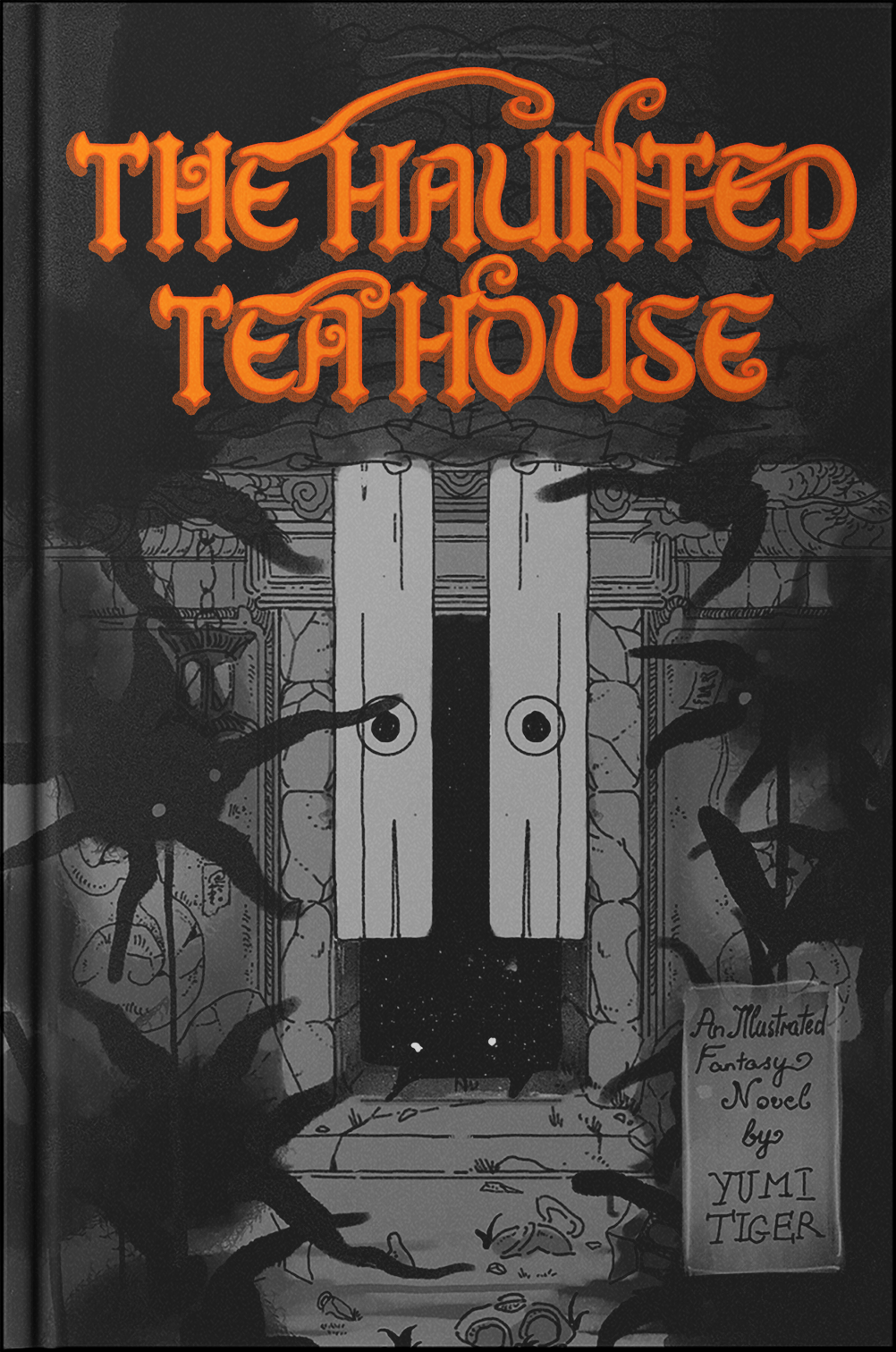 Book cover titled 'The Haunted Teahouse' with a dark, spooky haunted house entrance with cracked stonework, dark foliage, and black tendrils or branches reaching toward the door. Text in the lower right indicates it is an illustrated fantasy novel by Yumi Tiger.