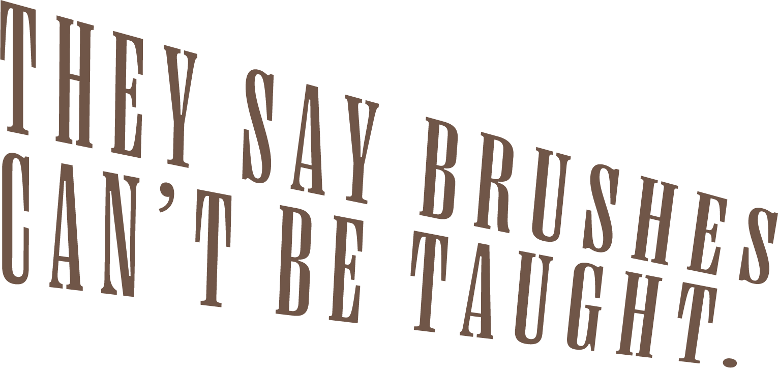 They Say Brushes Can’t Be Taught