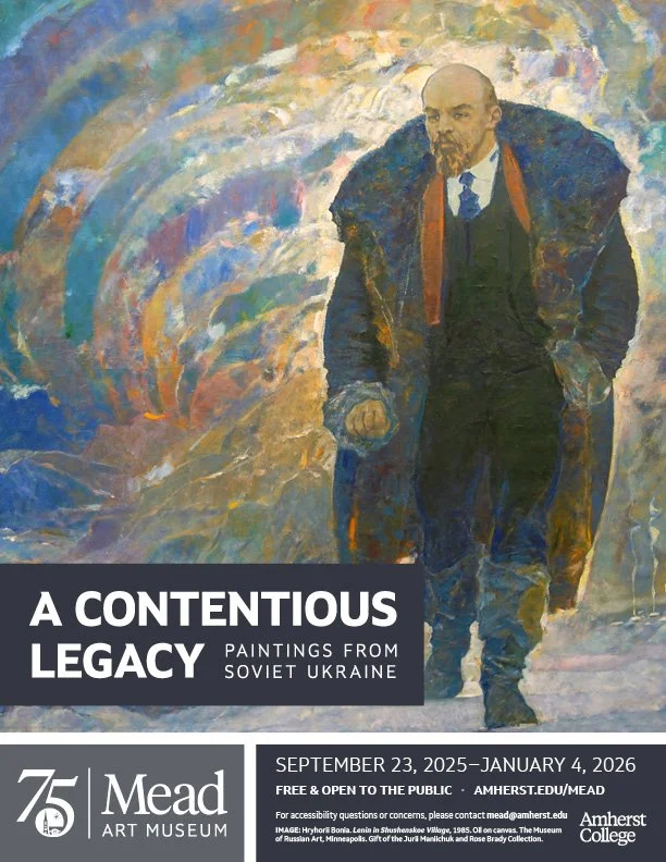 A poster promoting the "A Contentious Legacy: Paintings from Soviet Ukraine" exhibition at the Mead Art Museum, featuring a painting of Lenin.