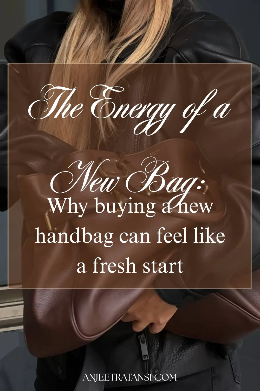 The energy of a new bag: Why buying a new handbag can feel like a fresh start