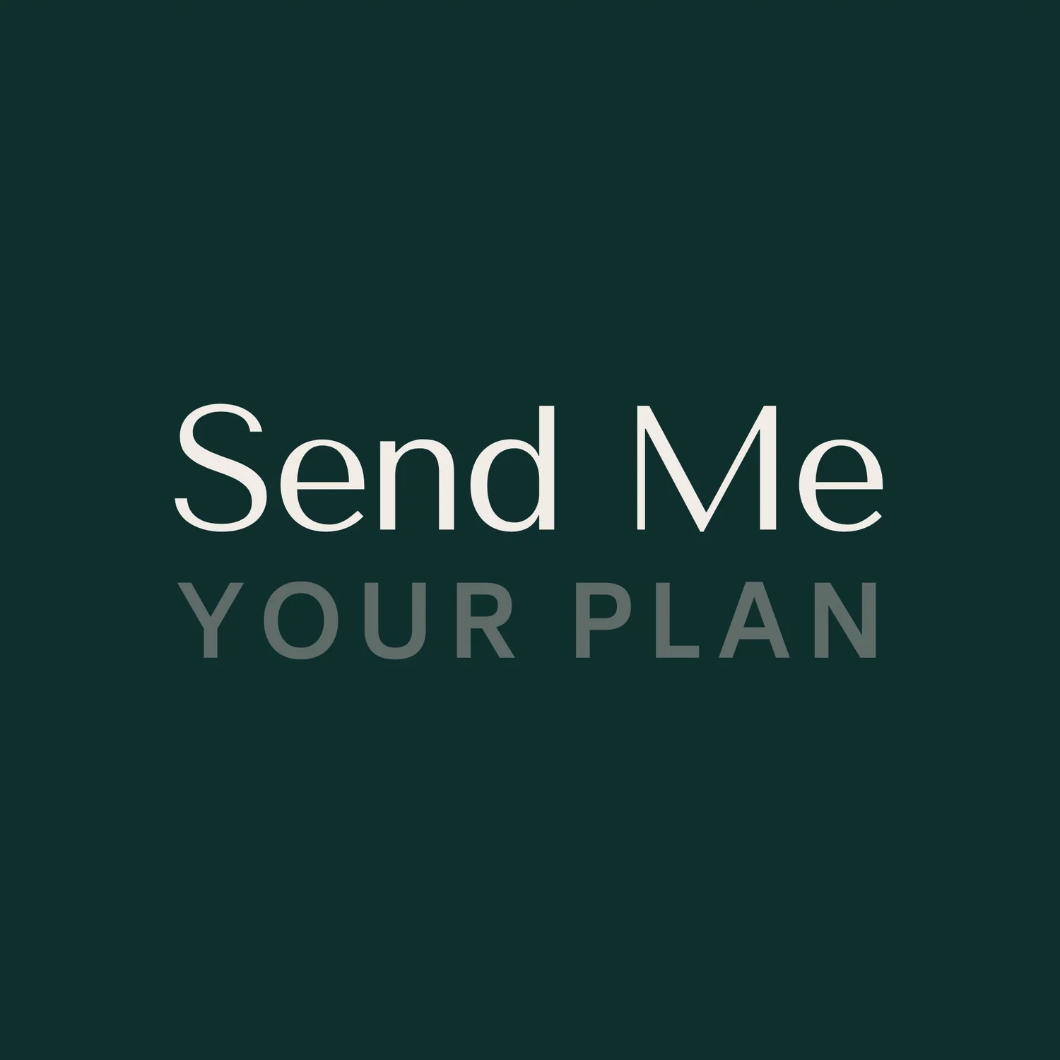 send me your plan