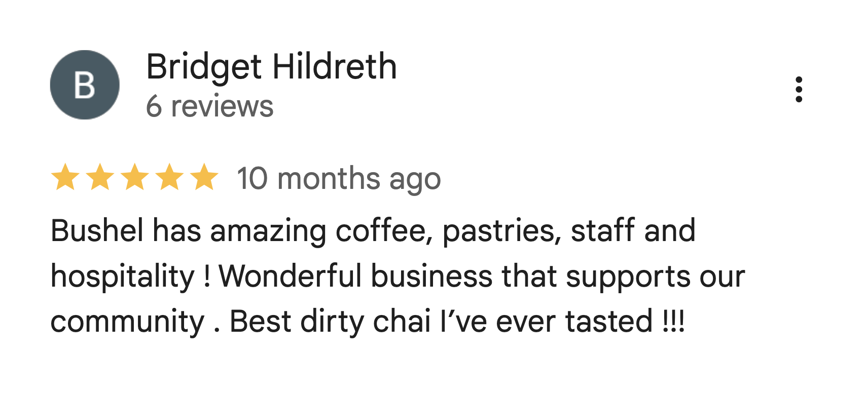 Google review for Bushel with 6 reviews, 5-star rating, posted 10 months ago, praising coffee, pastries, staff, hospitality, and their dirty chai.