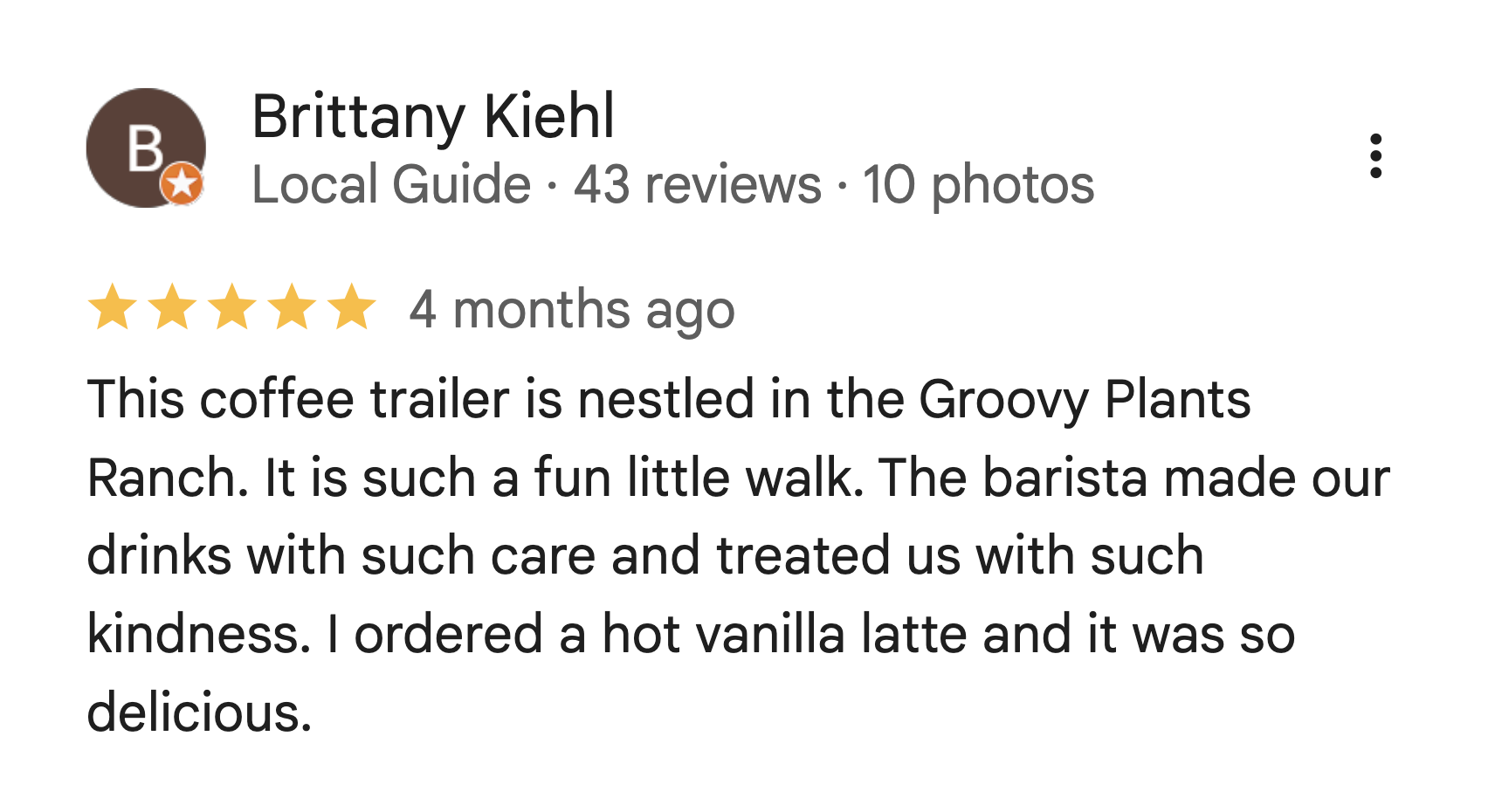 Google review for Brittany Kiehl, a local guide with 43 reviews and 10 photos, four-star rating, mentioning a coffee trailer nested in Groovy Plants Ranch, with positive comments about the barista and the drinks, especially a hot vanilla latte.
