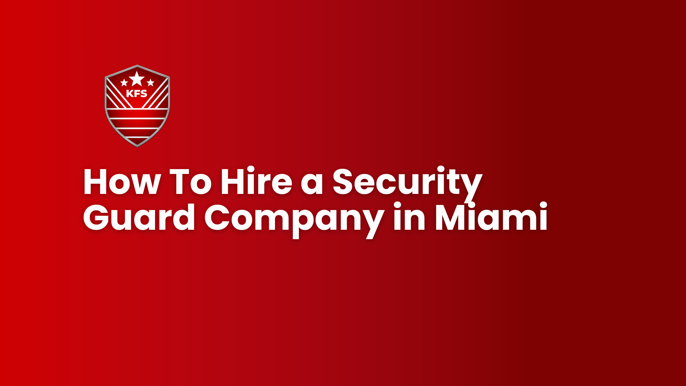 How to Hire a Security Guard Company in Miami: A 7-Point Vetting Checklist