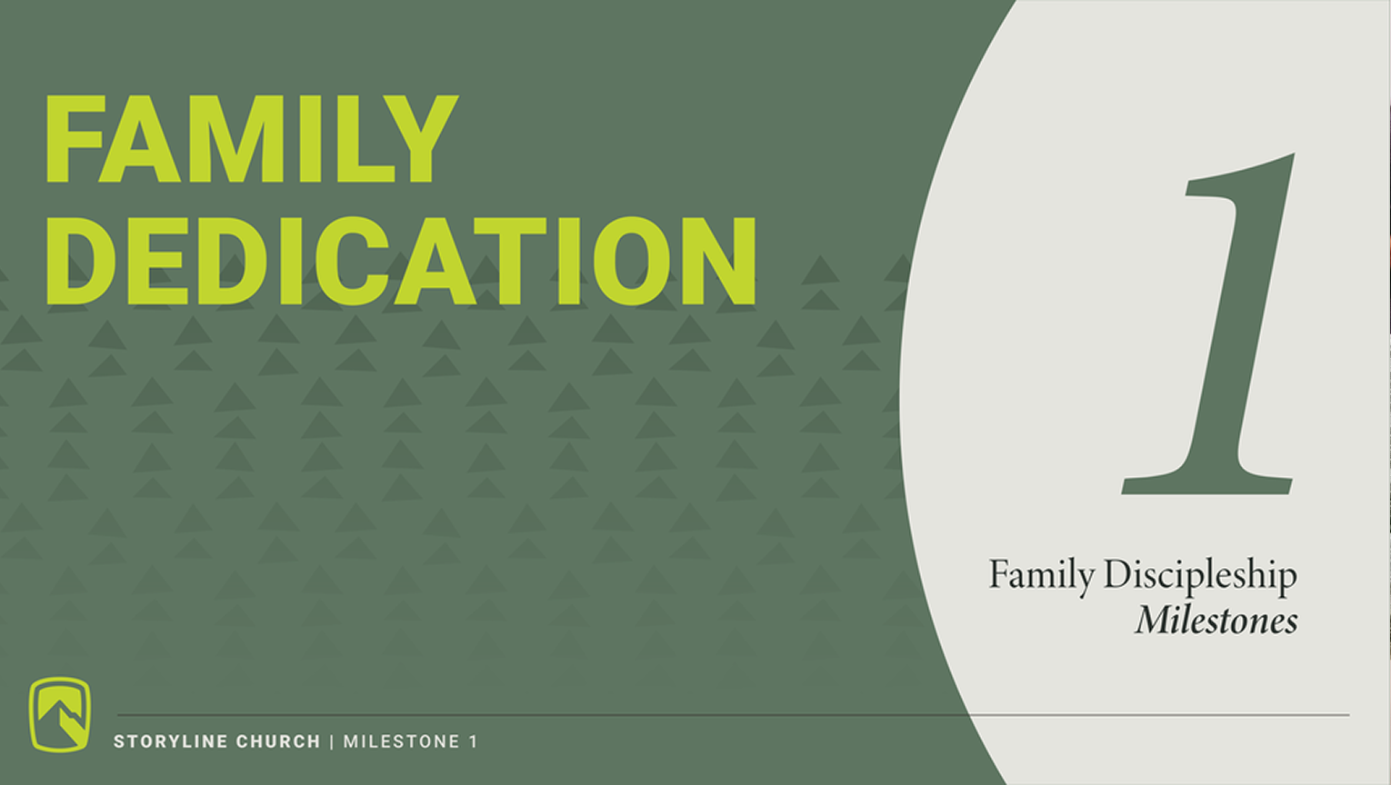 A green and white slide titled 'Family Dedication'. It features the number 1 in large font, with the subtitle 'Family Discipleship Milestones' and a logo at the bottom left corner. The slide is part of a series from Storyline Church, labeled 'Milestone 1'.
