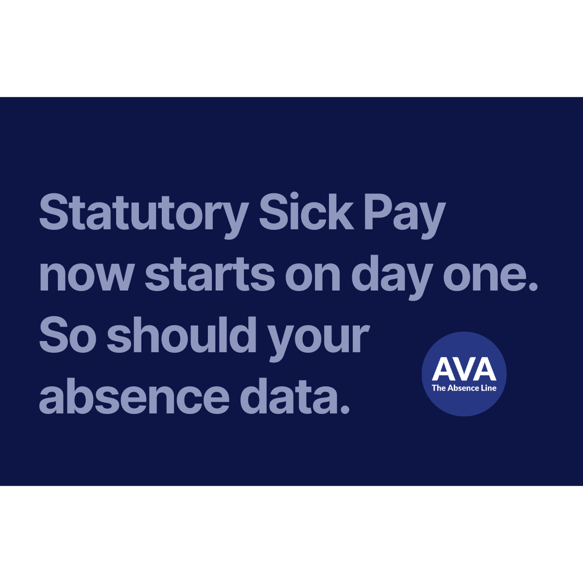 Statutory Sick Pay now starts on day one. So should your absence data.