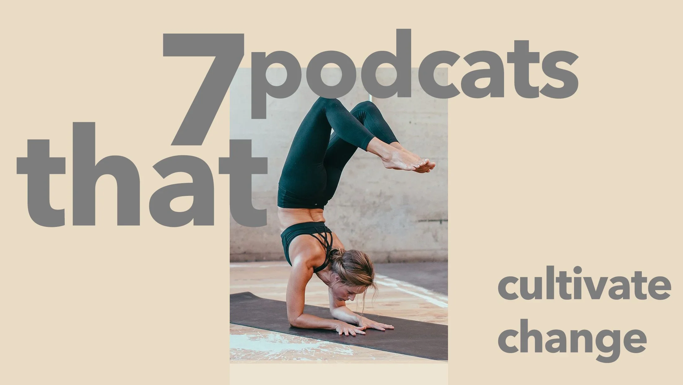7 Podcasts That Cultivate Change