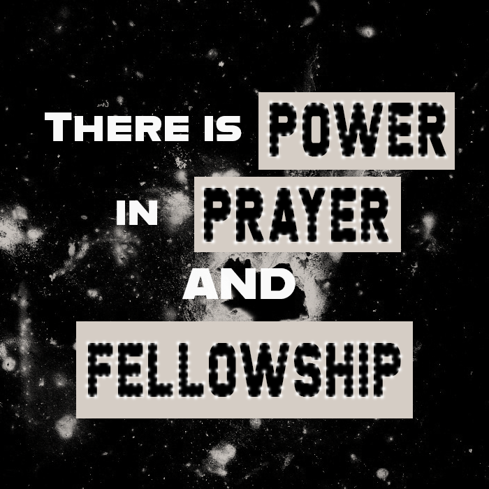 Black background with white text that reads, 'There is power in prayer and fellowship', with the words 'power', 'prayer', and 'fellowship' highlighted in black text on gray backgrounds.