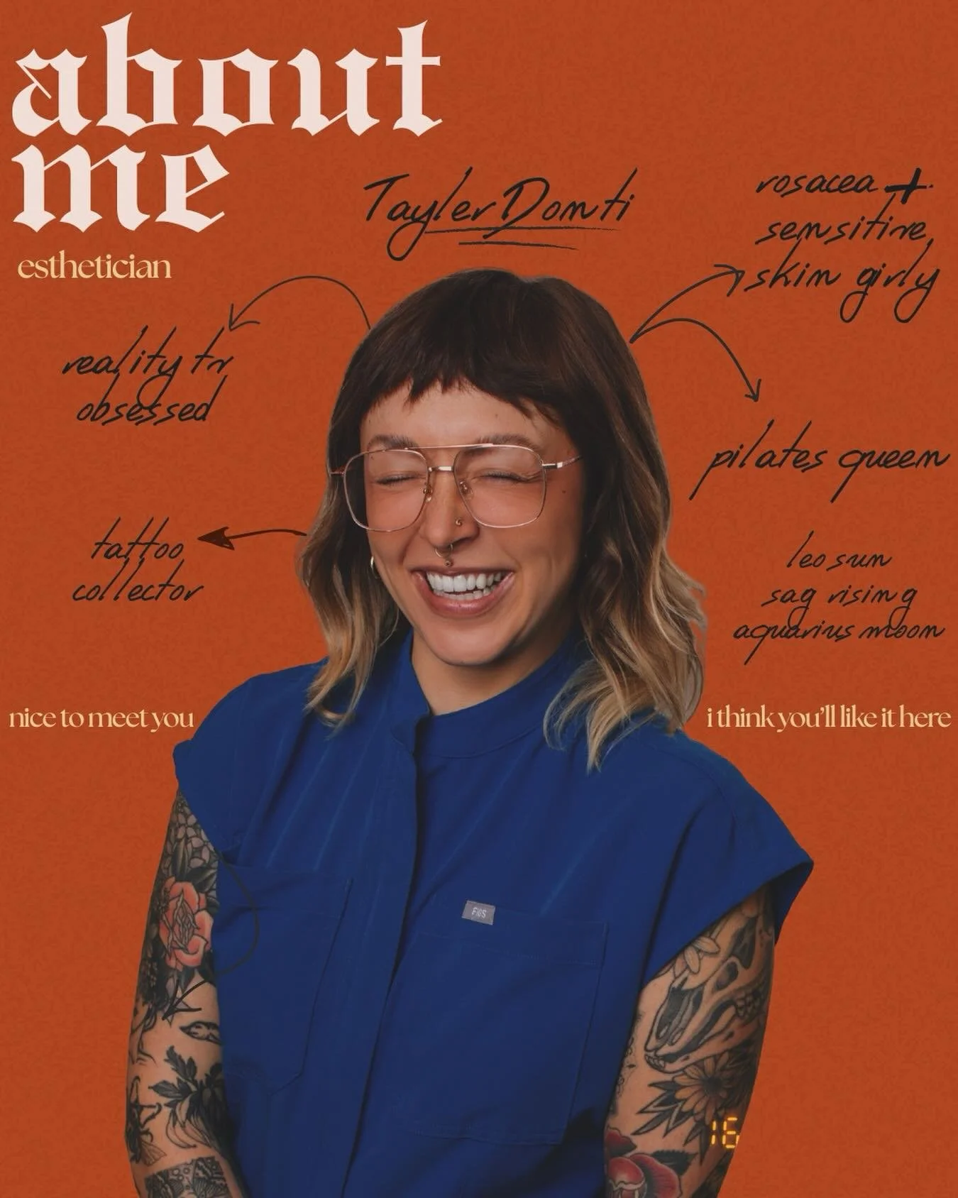 Bright orange background with a woman with shoulder-length wavy hair, tattoos on her arms, wearing glasses and a blue uniform, smiling with her eyes closed. Handwritten notes point to her with labels like 'realistic obsessed,' 'tattoo collector,' 'rosacea + sensitive, skin girly,' 'pilates queen,' and a few others. Text on the image reads 'about me,' 'esthetician,' 'nice to meet you,' and 'I think you'll like it here'.