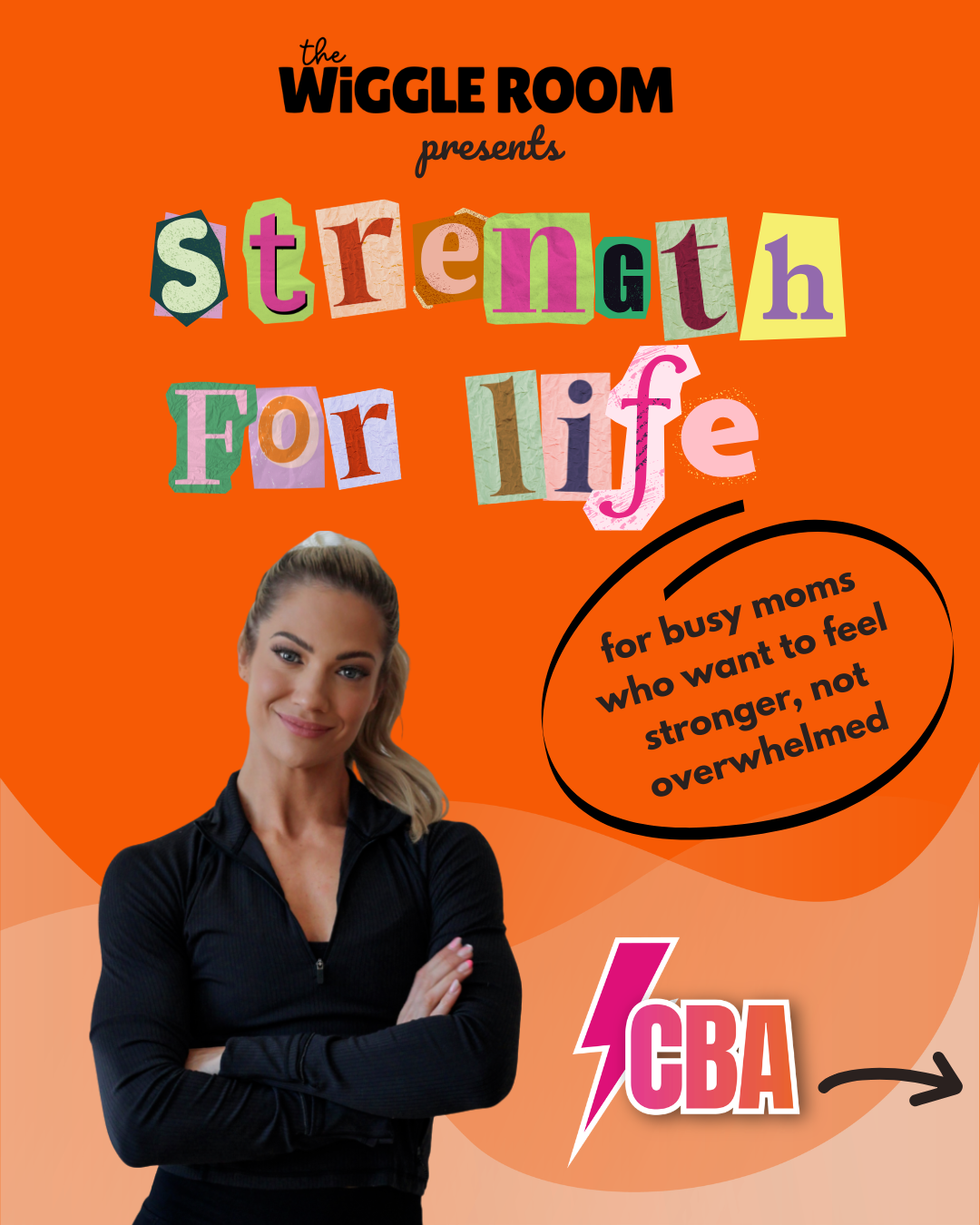 A woman with blonde hair styled in a ponytail, wearing a black zip-up athletic top, stands with her arms crossed, smiling against an orange background with pastel waves. The text reads 'The Wiggle Room presents Strength for Life', with a black speech bubble containing 'for busy moms who want to feel stronger, not overwhelmed', and a pink lightning bolt with 'GBA' next to it.