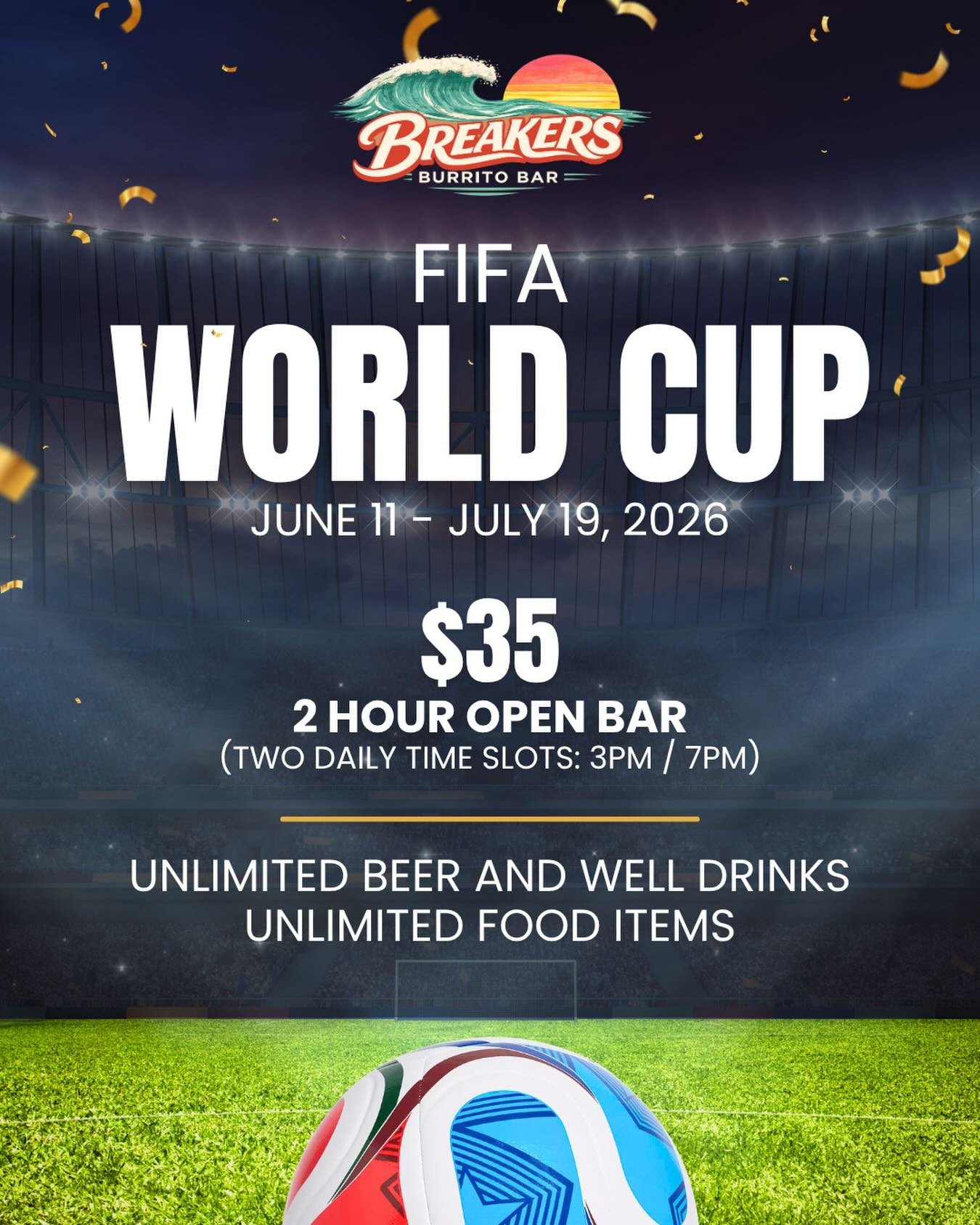 Watch all the action during the FIFA World Cup 2026 at Breakers Burrito Bar!! ⚽️ 

From June 11 - July 19, enjoy a 2 hour open bar for $35!
There will be two daily time slots: 3PM / 7PM
Unlimited beer and well drinks
Unlimited food items