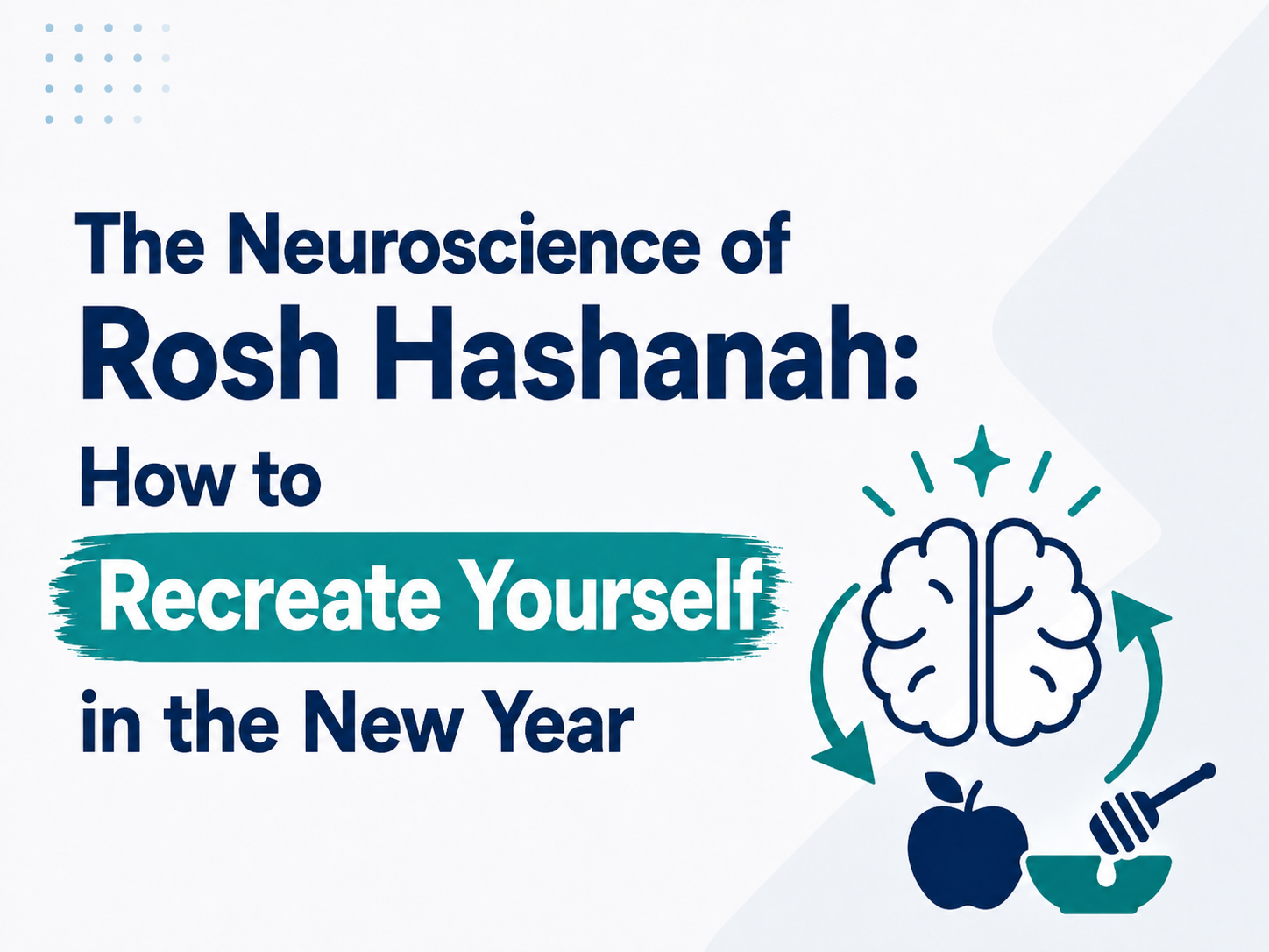 The Neuroscience of Rosh Hashanah: How to Recreate Yourself in the New Year