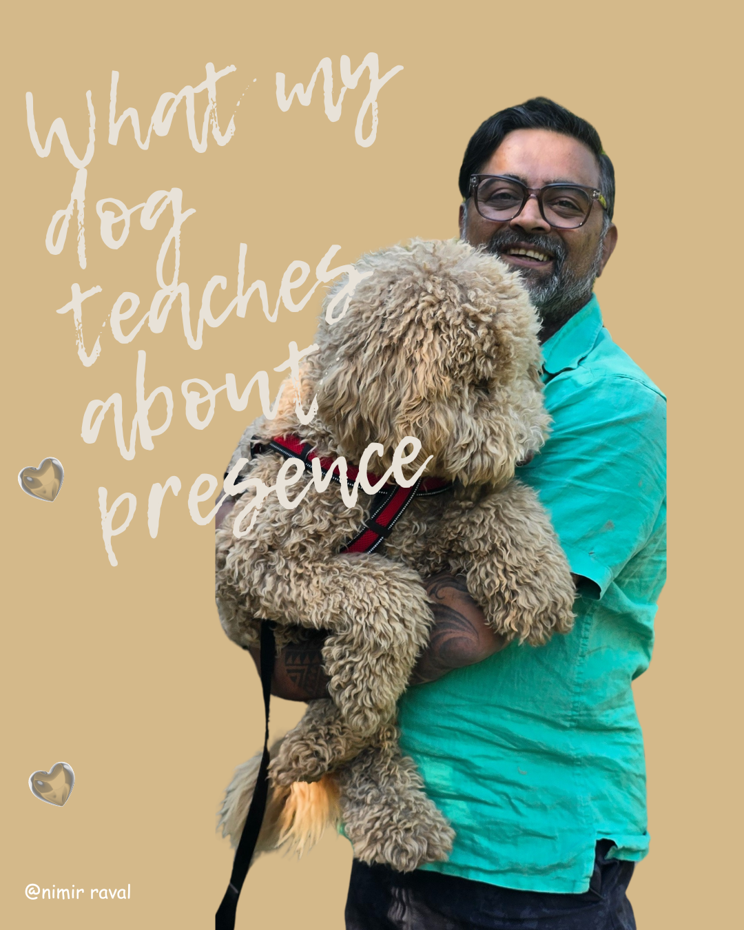 A man holding a large curly-haired dog with glasses on a beige background. Overlaid text reads 'What my dog teaches about presence'.