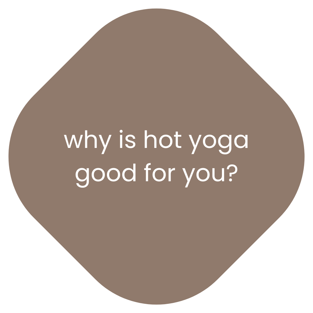 Ask a yoga teacher: why is hot yoga good for you?