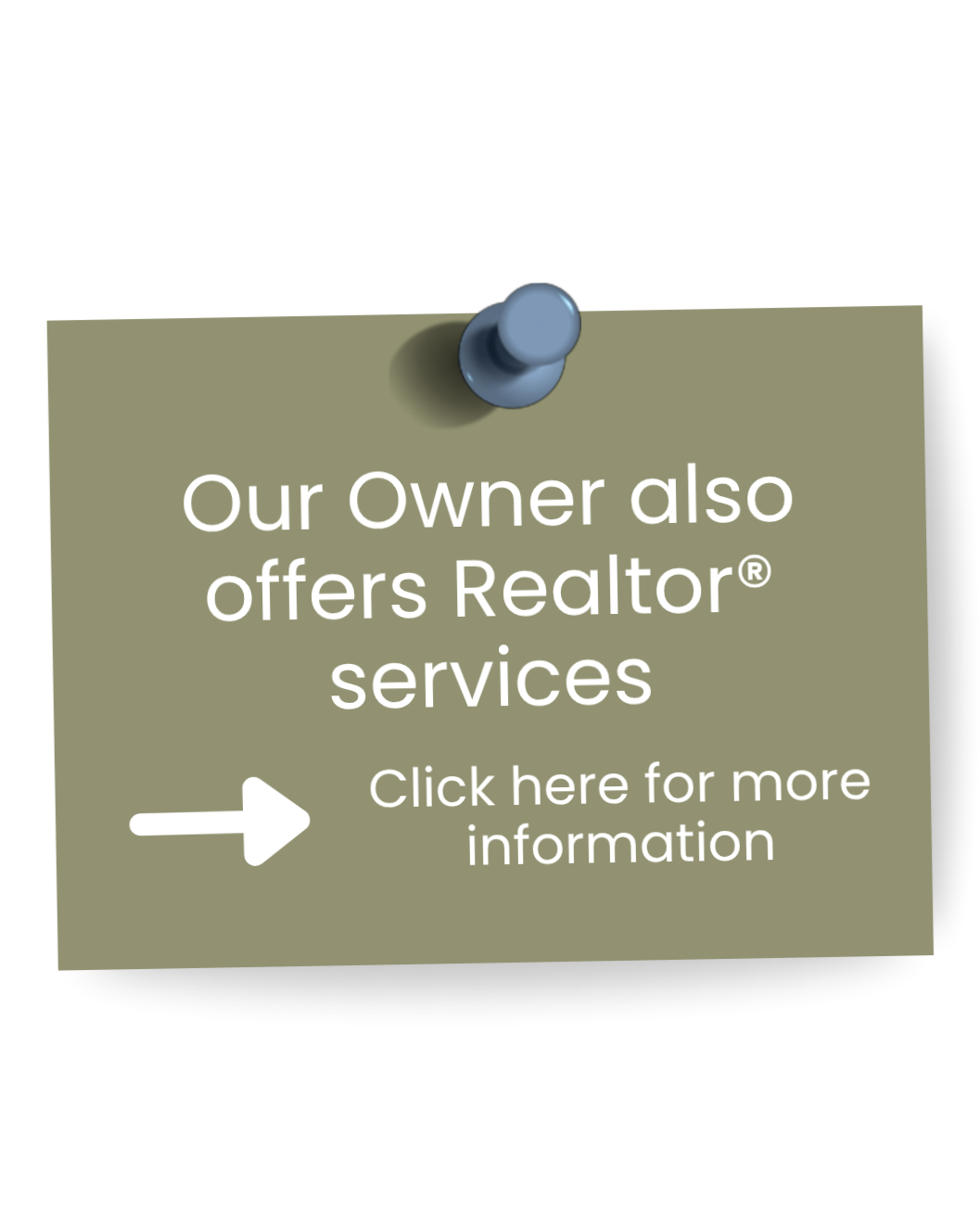 A green sticky note pinned with a blue thumbtack that says, 'Our Owner also offers Realtor® services. Click here for more information' with a white arrow pointing left.