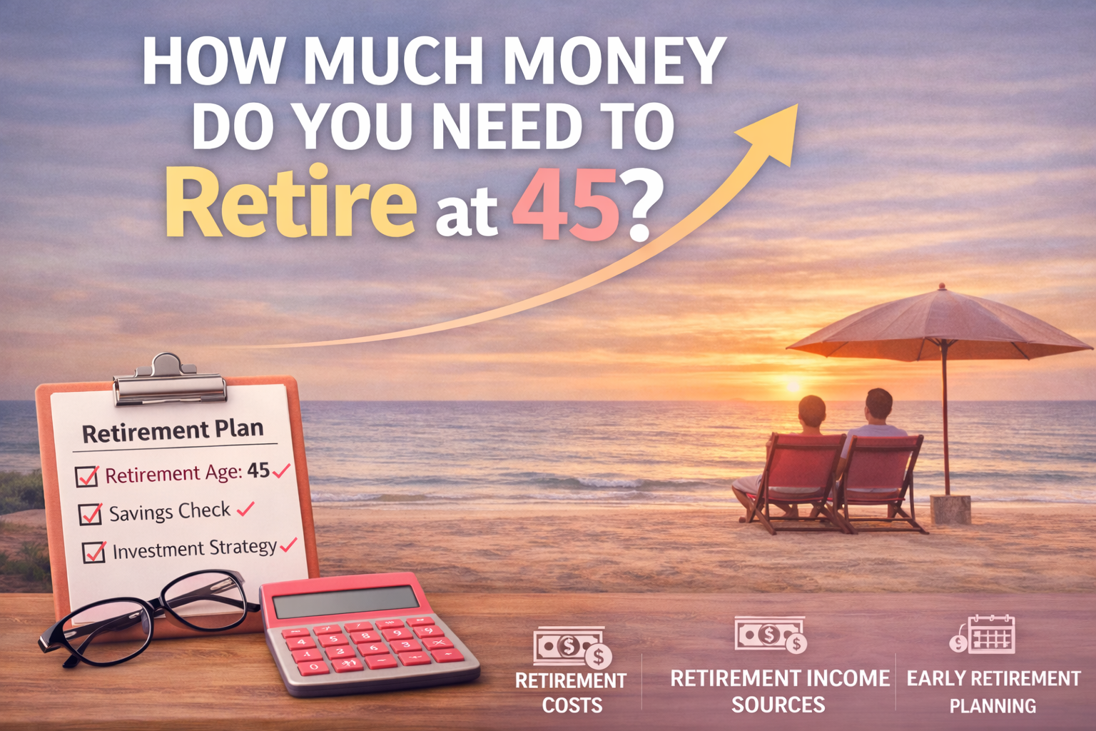 How Much Money Do You Need to         Retire at 45?