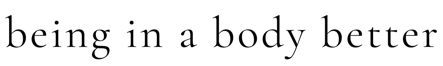 Being In A Body Better