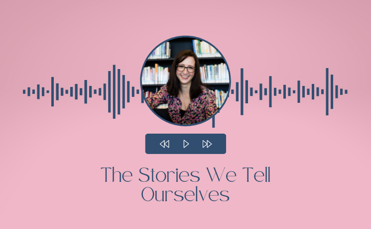 The Stories We Tell Ourselves