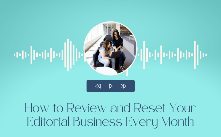 How to Review and Reset Your Editorial Business Every Month