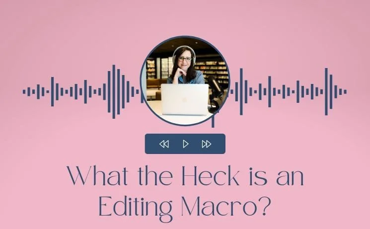 What the Heck is an Editing Macro?