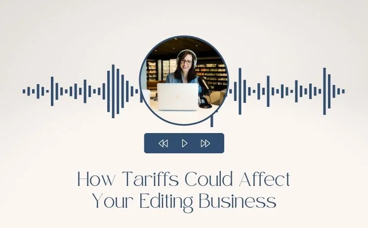 How Tariffs Could Affect Your Editing Business