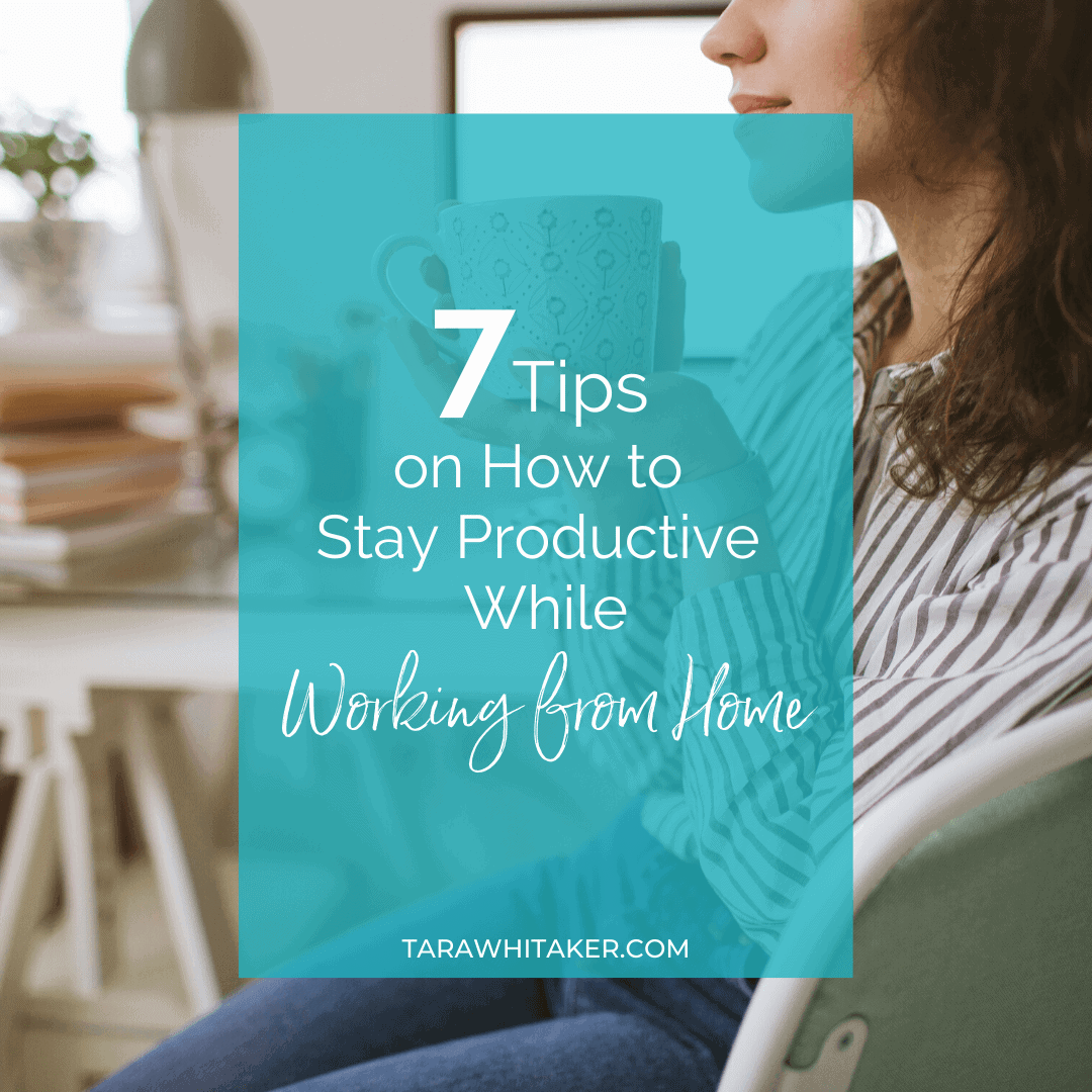 7 Tips on How to Stay Productive While Working from Home