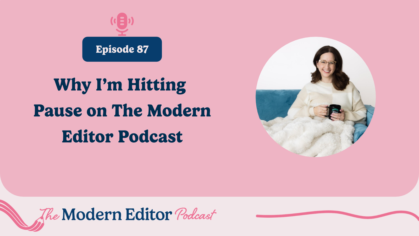 Why I’m Hitting Pause on The Modern Editor Podcast