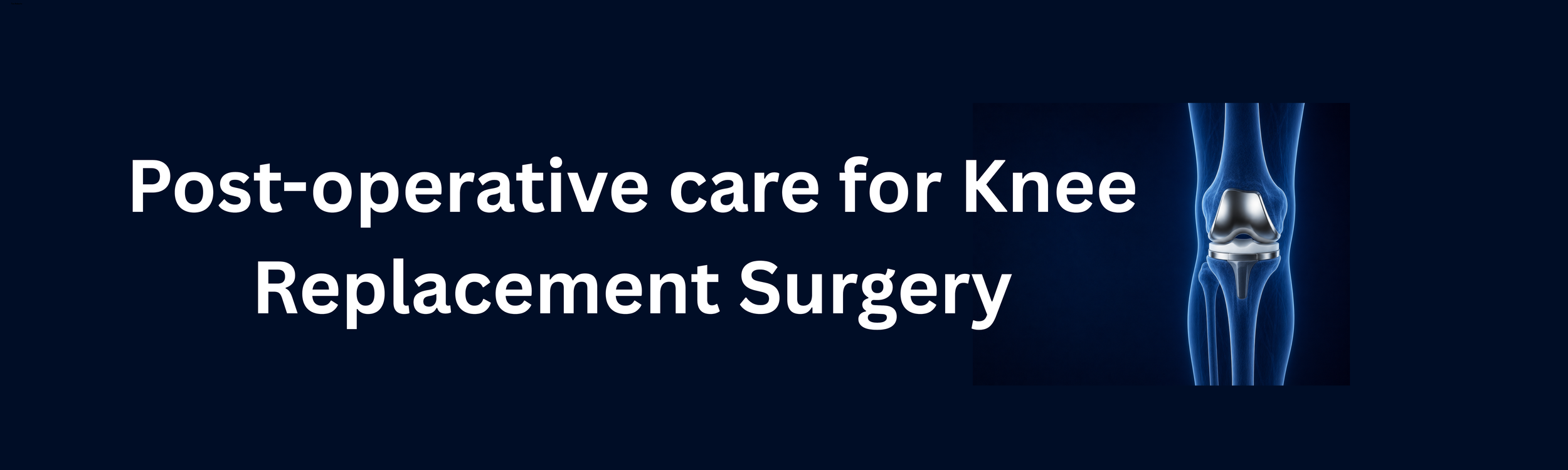 Post Op care for knee replacement surgery
