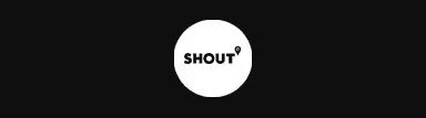 Black background with white circle logo containing the word 'SHOUT' in black letters.