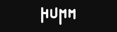 Black background with white text that says 'HUMM'.