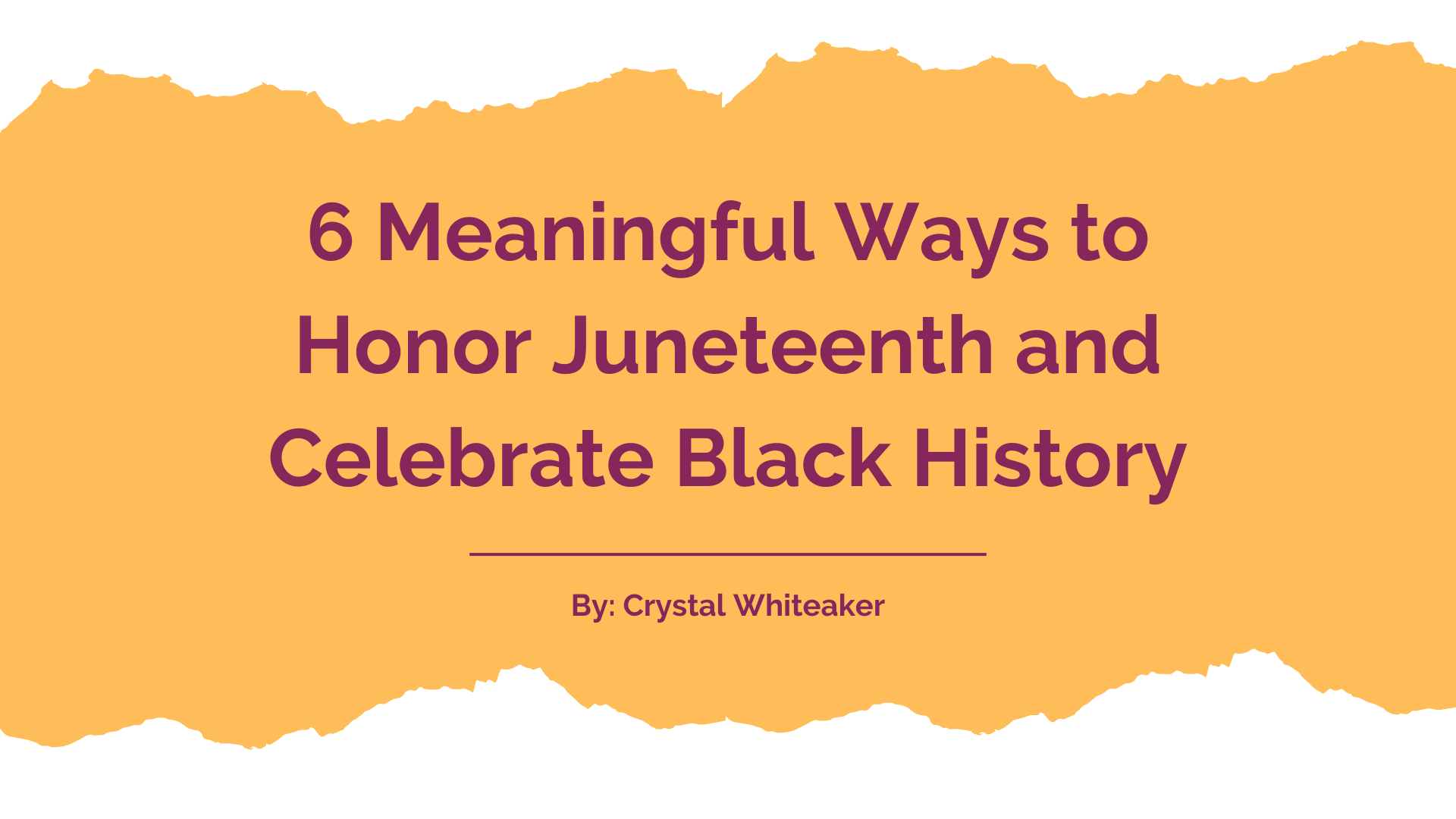 6 Meaningful Ways to Honor Juneteenth and Celebrate Black History