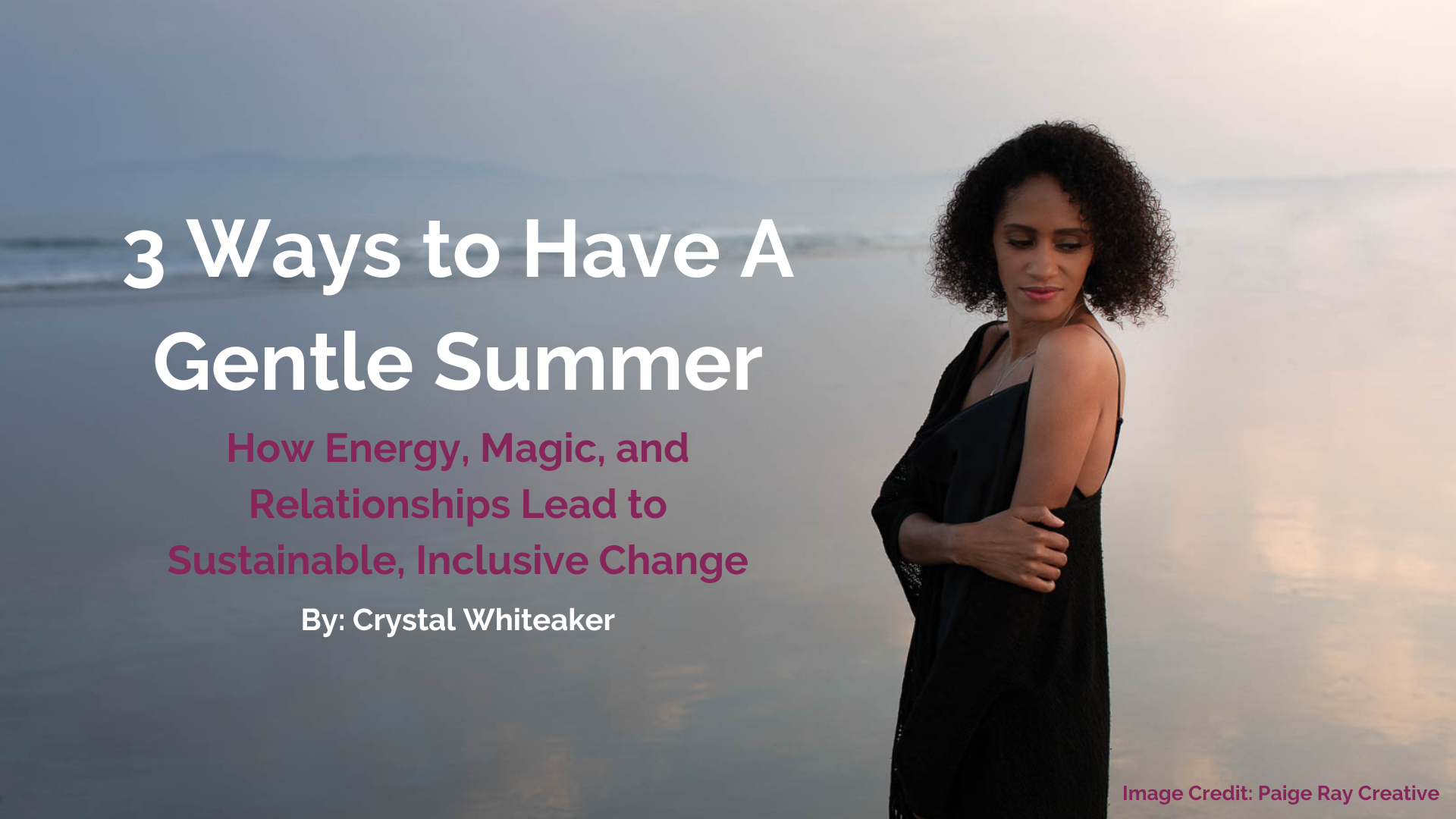3 Ways to Have A Gentle Summer: How Energy, Magic, and Relationships Lead to Sustainable, Inclusive Change