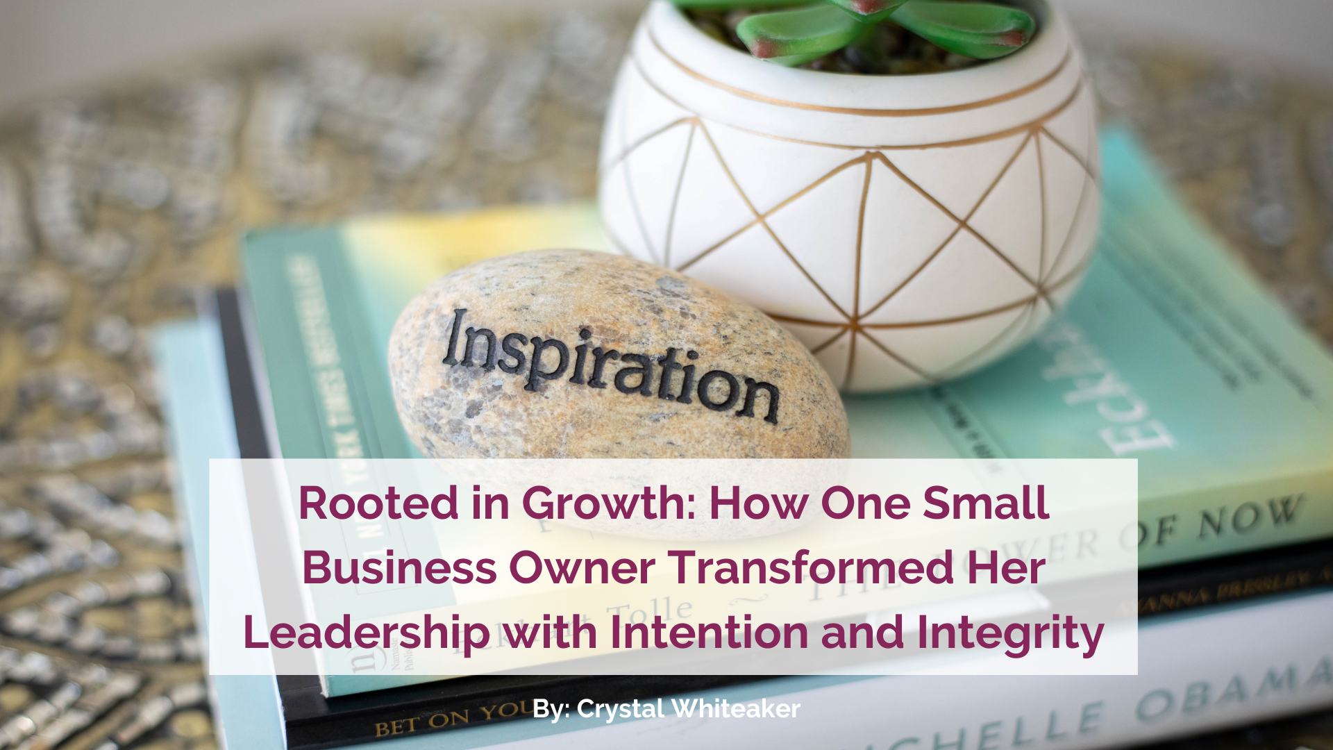 Rooted in Growth: How One Small Business Owner Transformed Her Leadership with Intention and Integrity
