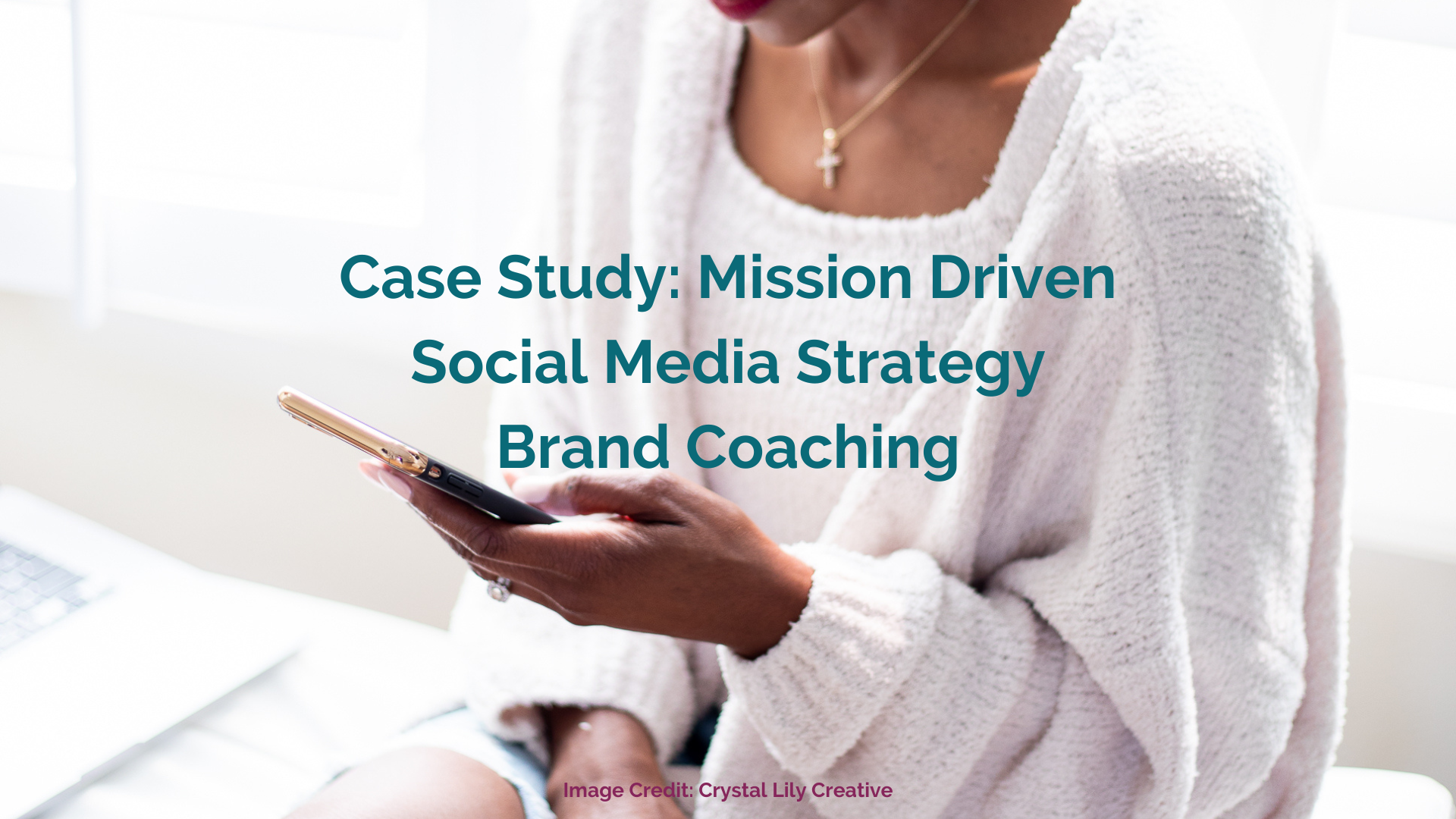 Graphic that reads Case Study: Mission Driven Social Media Strategy Brand Coaching