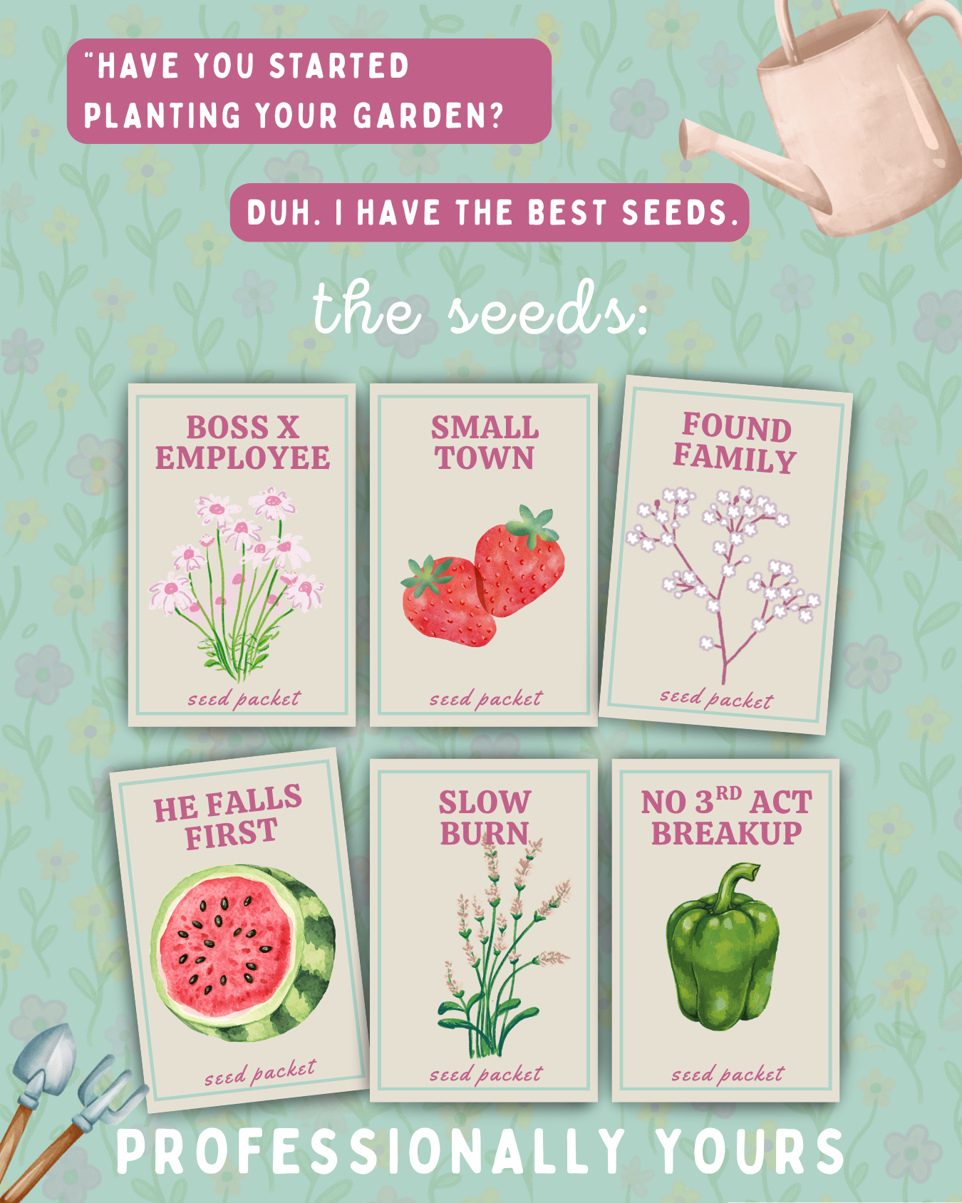 Illustration of gardening seed packets with humorous phrases. The seed packets include: 'Boss X Employee' with pink flowers, 'Small Town' with strawberries, 'Found Family' with white flowers, 'He Falls First' with a watermelon, 'Slow Burn' with flowering plant, and 'No 3rd Act Breakup' with a green pepper. A pink watering can is in the top right corner, and gardening tools are in the bottom left. The background features a light green floral pattern.