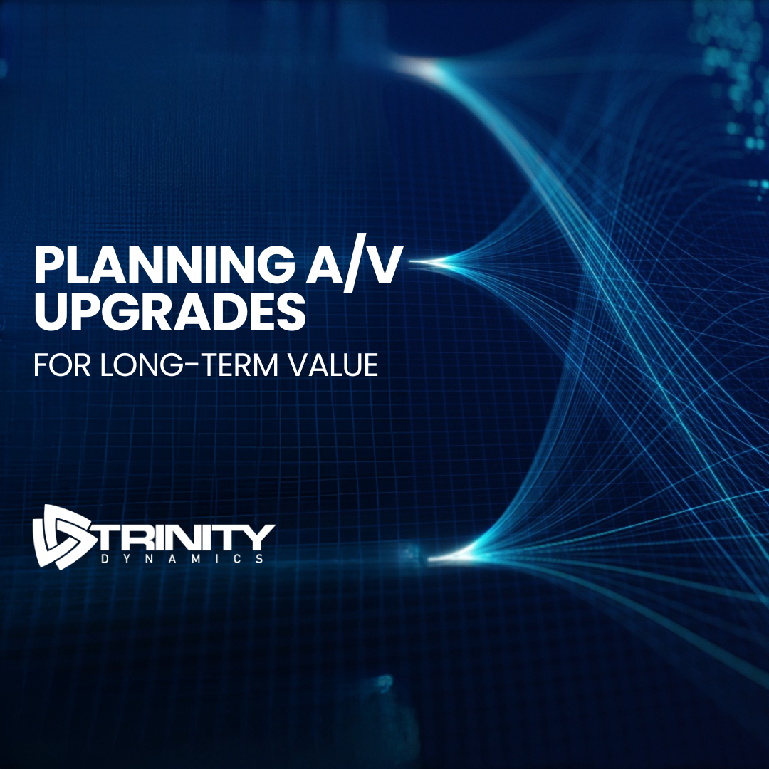 How to Plan A/V Upgrades That Deliver Long-Term Value for Your Organization