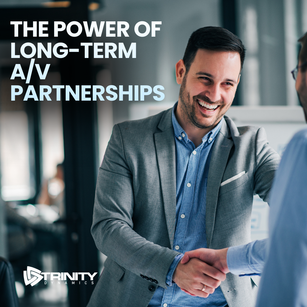 The Power of Long-Term A/V Partnerships and Why Relationships Matter More Than Ever