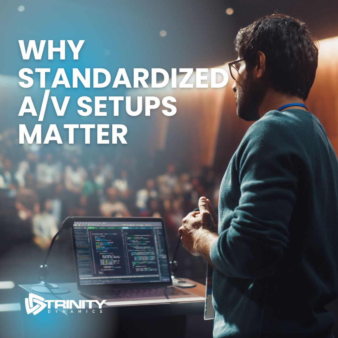 Why Standardized A/V Setups Save Time, Reduce Risk and Improve User Adoption