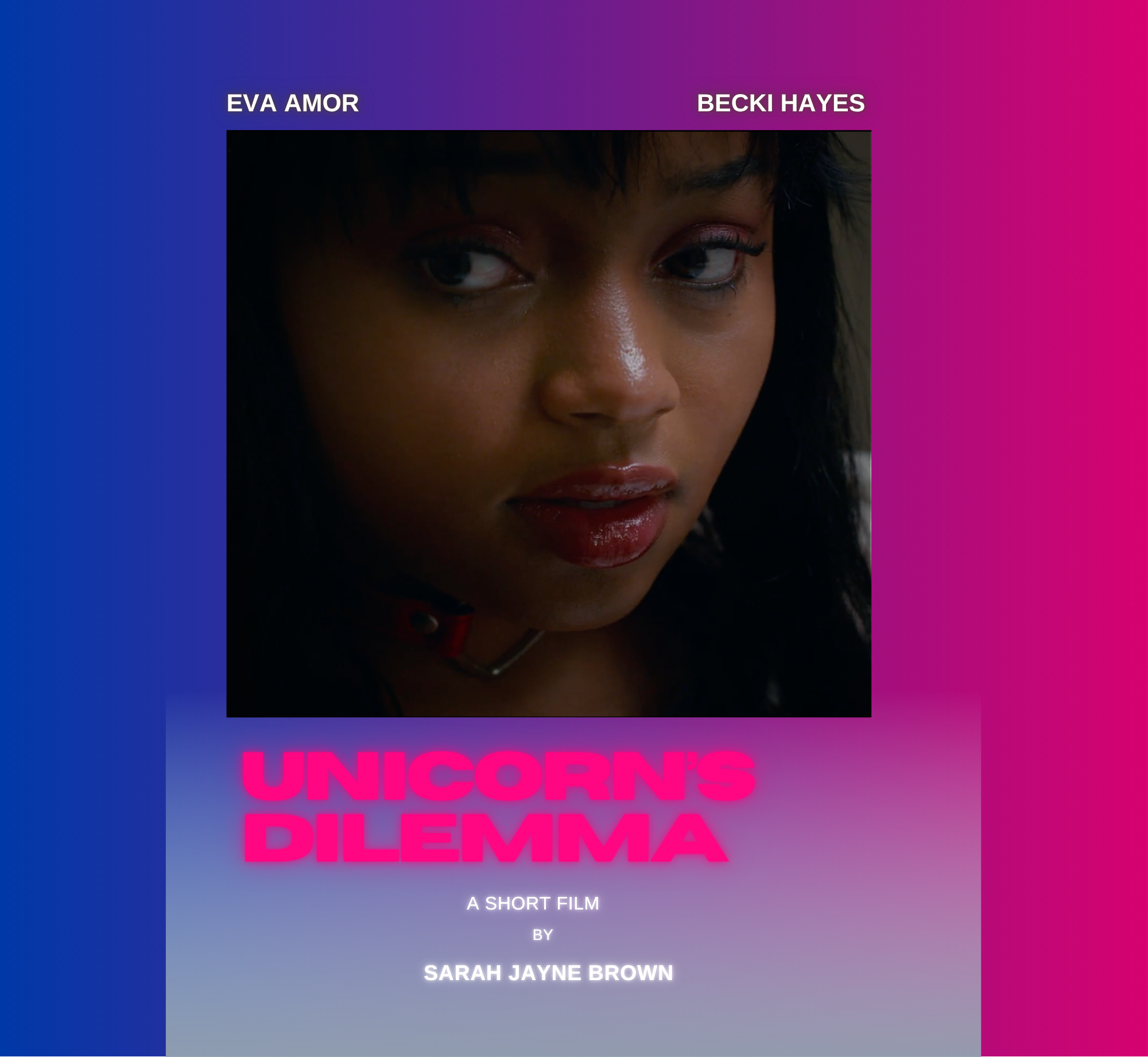Poster for short film titled 'Unicorn's Dilemma' by Sarah Jayne Brown, featuring a close-up of a woman with dark hair, red lipstick, and a thoughtful expression, set against a vibrant gradient background with the names Eva Amor and Becki Hayes.