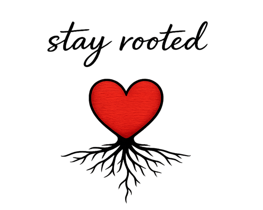 A graphic with the phrase 'stay rooted' in black script, a red heart, and roots extending down from the heart.