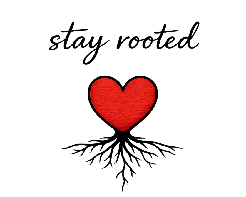 Inspirational graphic with the phrase 'stay rooted' above a red heart with roots, symbolizing staying grounded and connected.